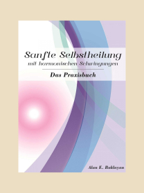 Sanfte Selbstheilung mit harmonischen Schwingungen Sanfte Selbstheilung mit harmonischen Schwingungen