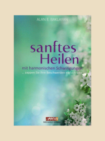 Sanftes Heilen mit harmonischen Schwingungen Sanftes Heilen mit harmonischen Schwingungen